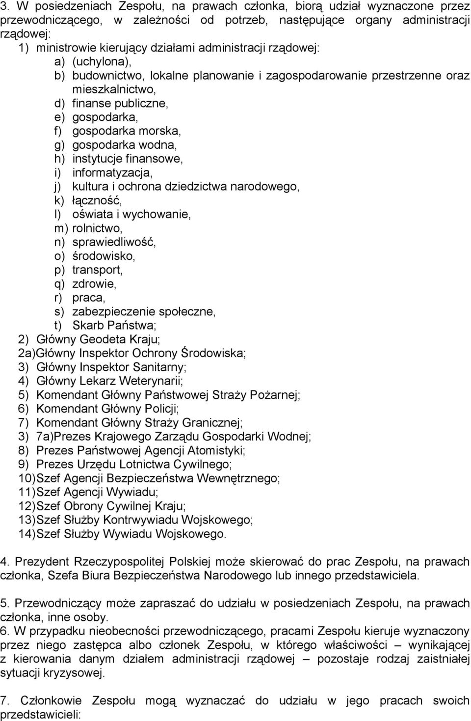 wodna, h) instytucje finansowe, i) informatyzacja, j) kultura i ochrona dziedzictwa narodowego, k) łączność, l) oświata i wychowanie, m) rolnictwo, n) sprawiedliwość, o) środowisko, p) transport, q)