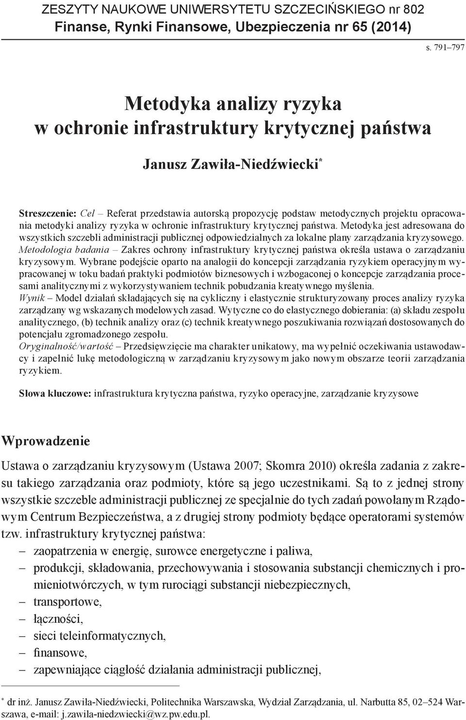 metodyki analizy w ochronie infrastruktury krytycznej państwa. Metodyka jest adresowana do wszystkich szczebli administracji publicznej odpowiedzialnych za lokalne plany zarządzania kryzysowego.