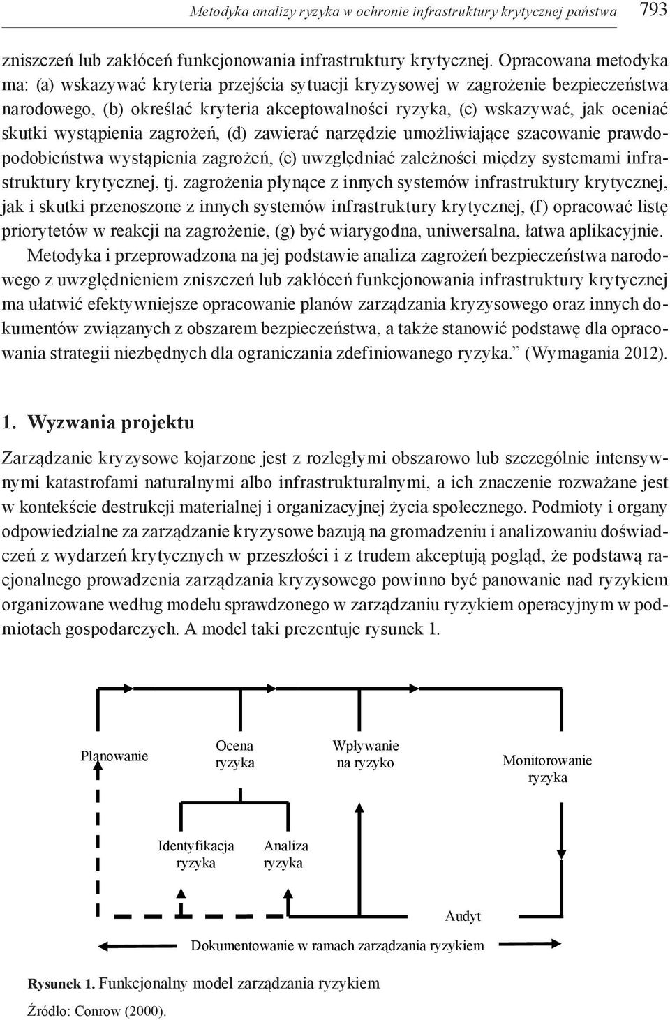wystąpienia zagrożeń, (d) zawierać narzędzie umożliwiające szacowanie prawdopodobieństwa wystąpienia zagrożeń, (e) uwzględniać zależności między systemami infrastruktury krytycznej, tj.