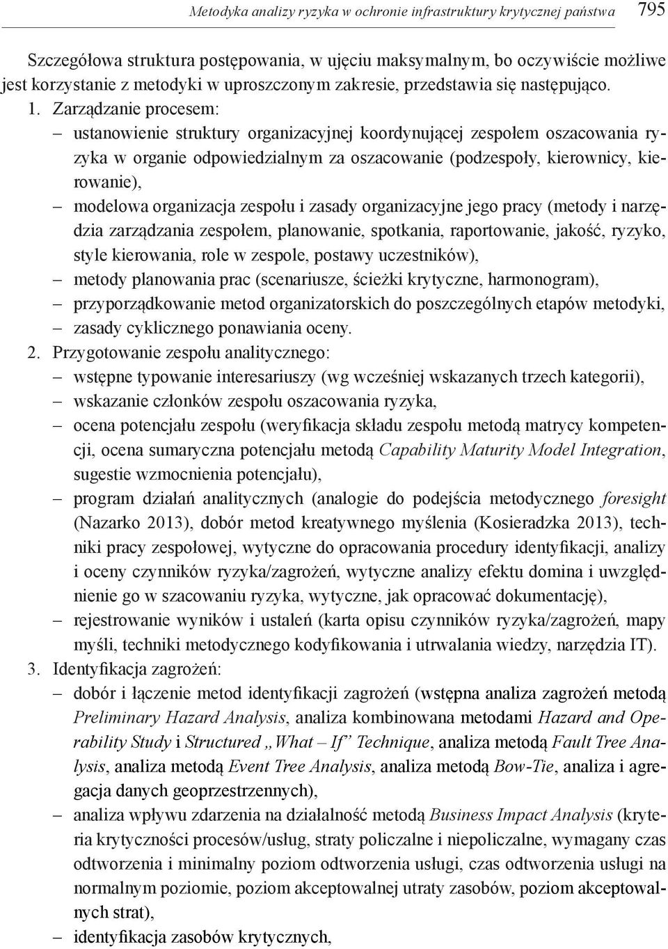 Zarządzanie procesem: ustanowienie struktury organizacyjnej koordynującej zespołem oszacowania w organie odpowiedzialnym za oszacowanie (podzespoły, kierownicy, kierowanie), modelowa organizacja