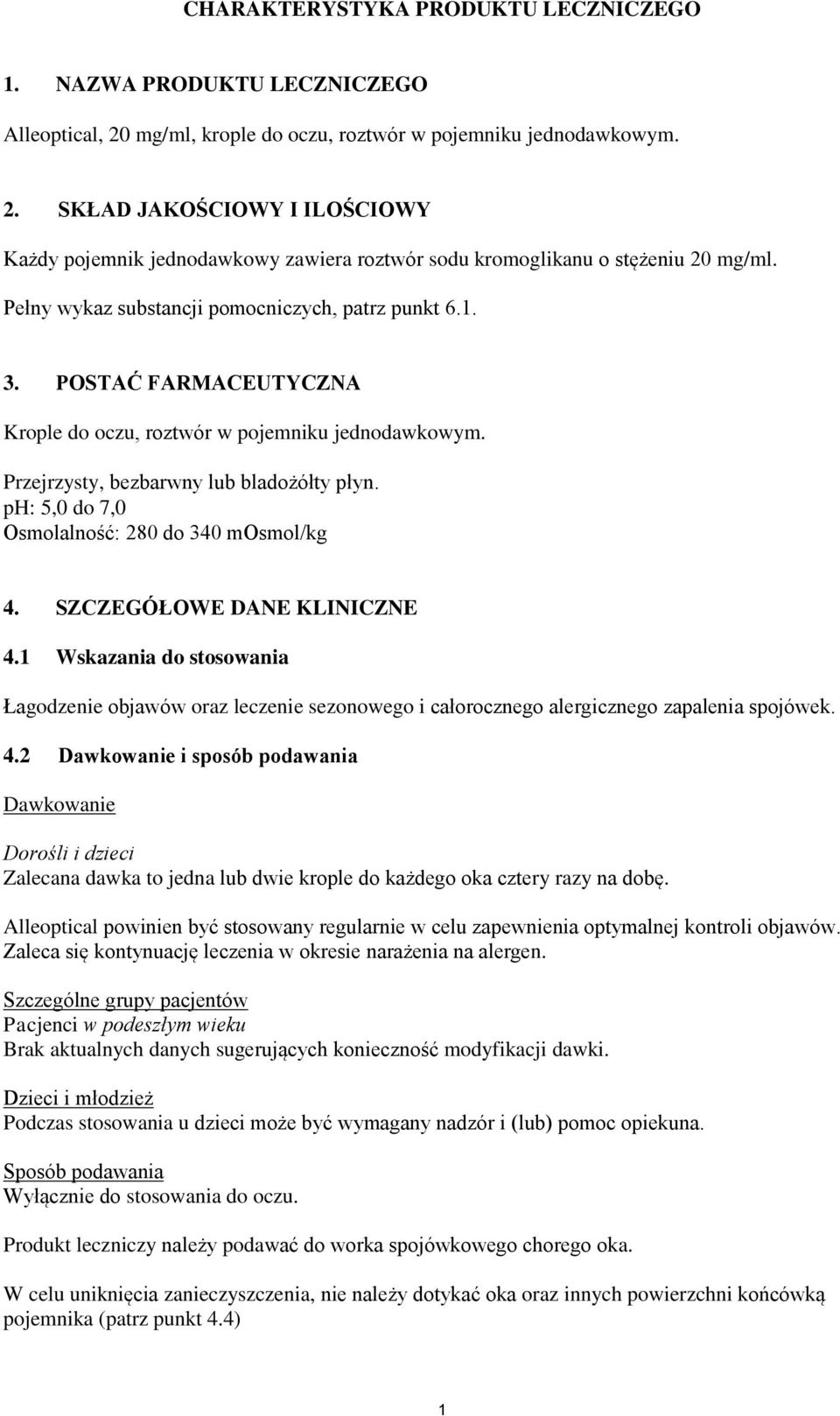 ph: 5,0 do 7,0 Osmolalność: 280 do 340 mosmol/kg 4. SZCZEGÓŁOWE DANE KLINICZNE 4.1 Wskazania do stosowania Łagodzenie objawów oraz leczenie sezonowego i całorocznego alergicznego zapalenia spojówek.