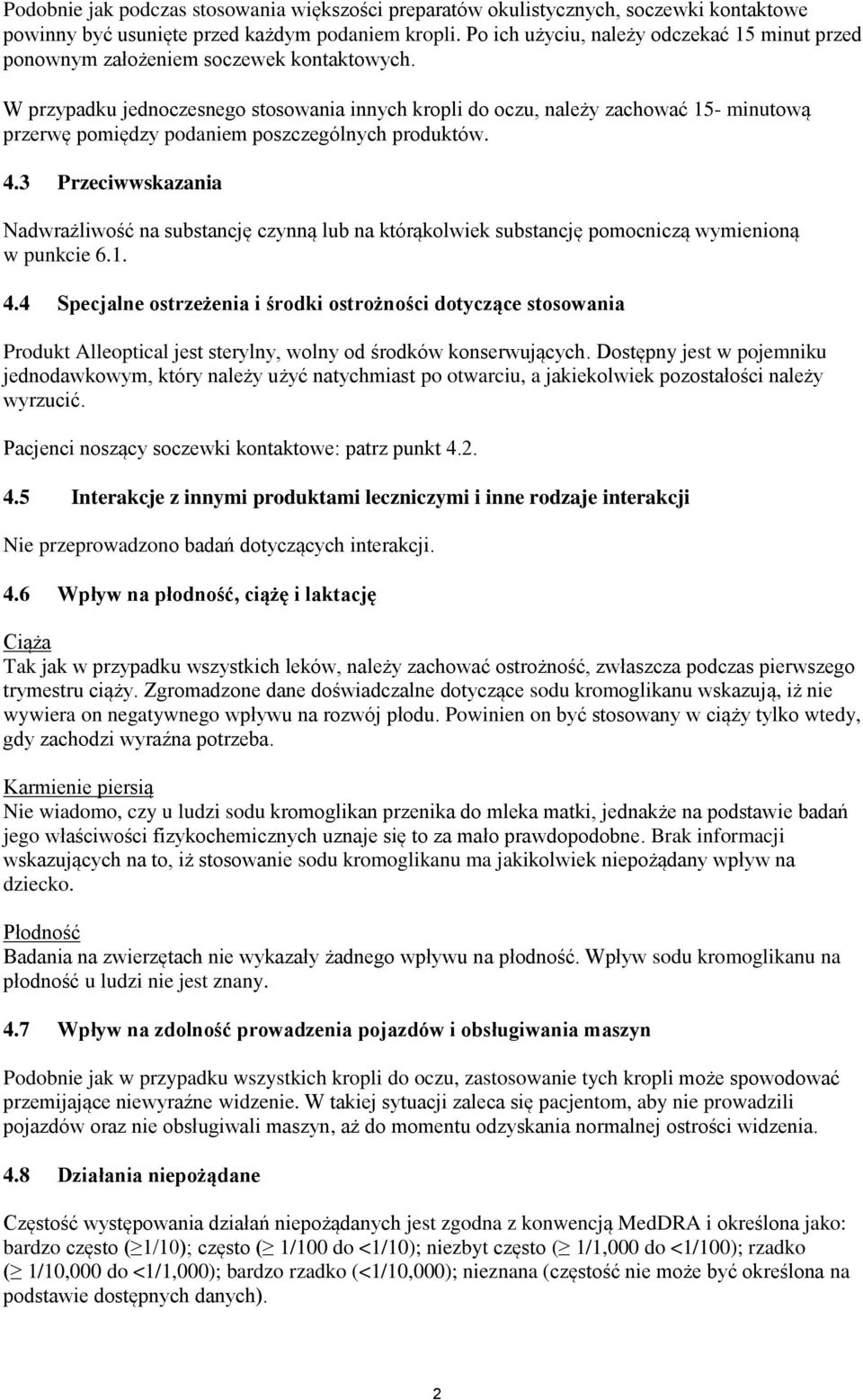 W przypadku jednoczesnego stosowania innych kropli do oczu, należy zachować 15- minutową przerwę pomiędzy podaniem poszczególnych produktów. 4.