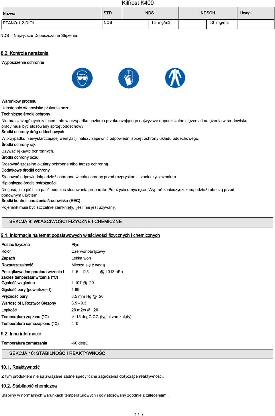 Środki ochrony dróg oddechowych W przypadku niewystarczającej wentylacji należy zapewnić odpowiedni sprzęt ochrony układu oddechowego. Środki ochrony rąk Używać rękawic ochronnych.
