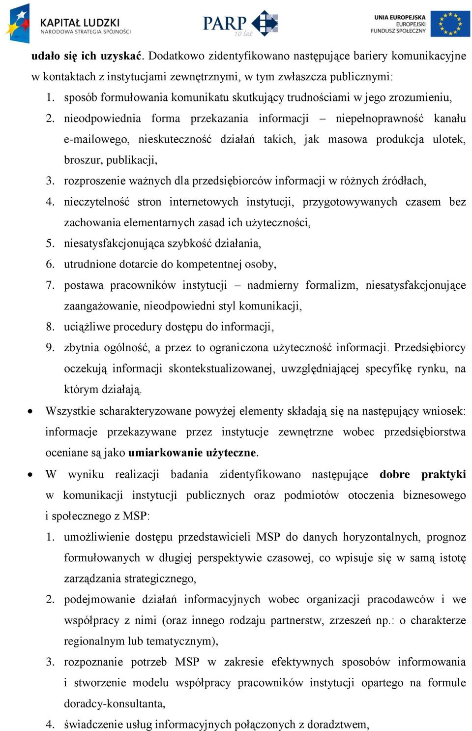 nieodpowiednia forma przekazania informacji niepełnoprawność kanału e-mailowego, nieskuteczność działań takich, jak masowa produkcja ulotek, broszur, publikacji, 3.