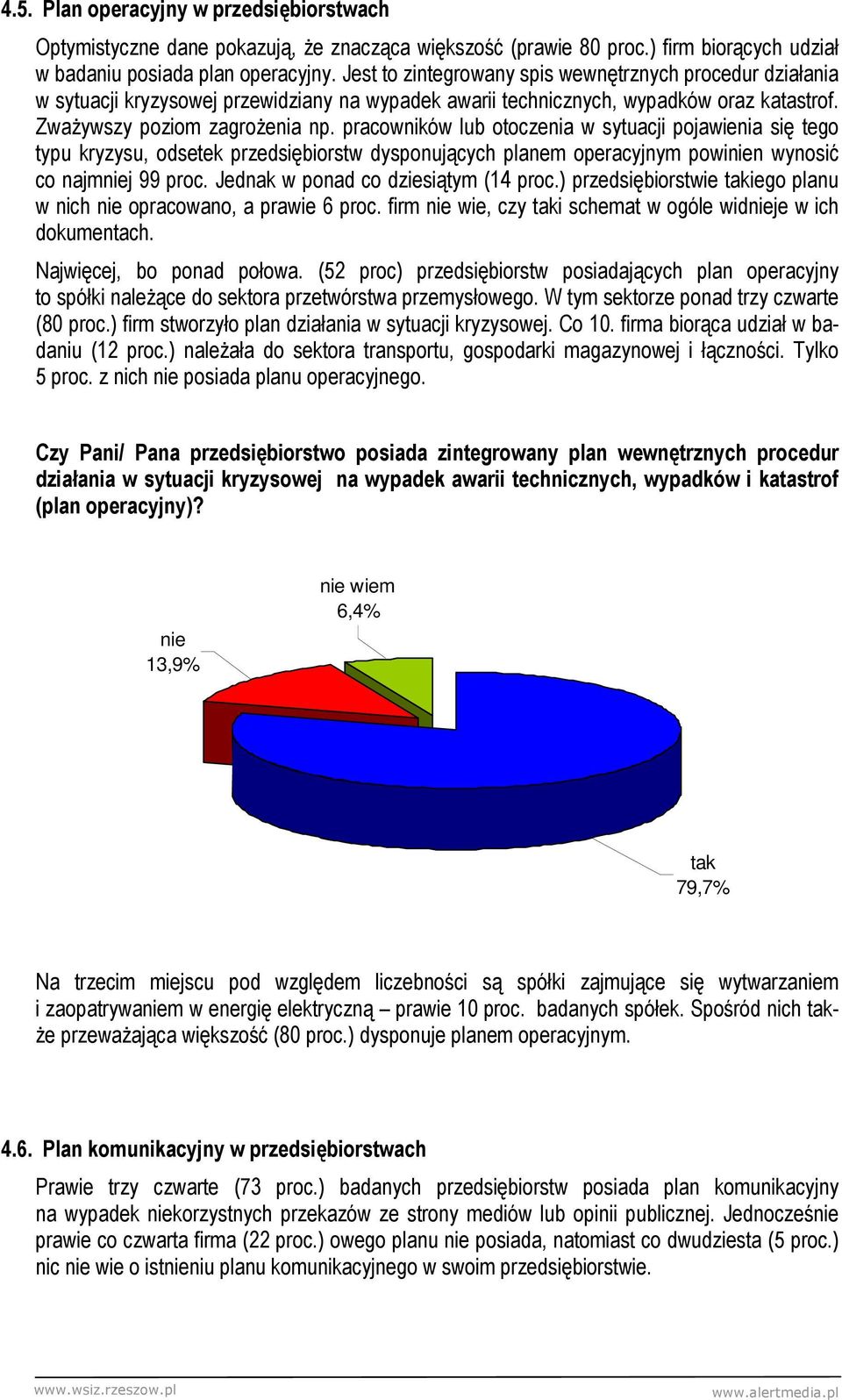 pracowników lub otoczenia w sytuacji pojawienia się tego typu kryzysu, odsetek przedsiębiorstw dysponujących planem operacyjnym powinien wynosić co najmniej 99 proc.