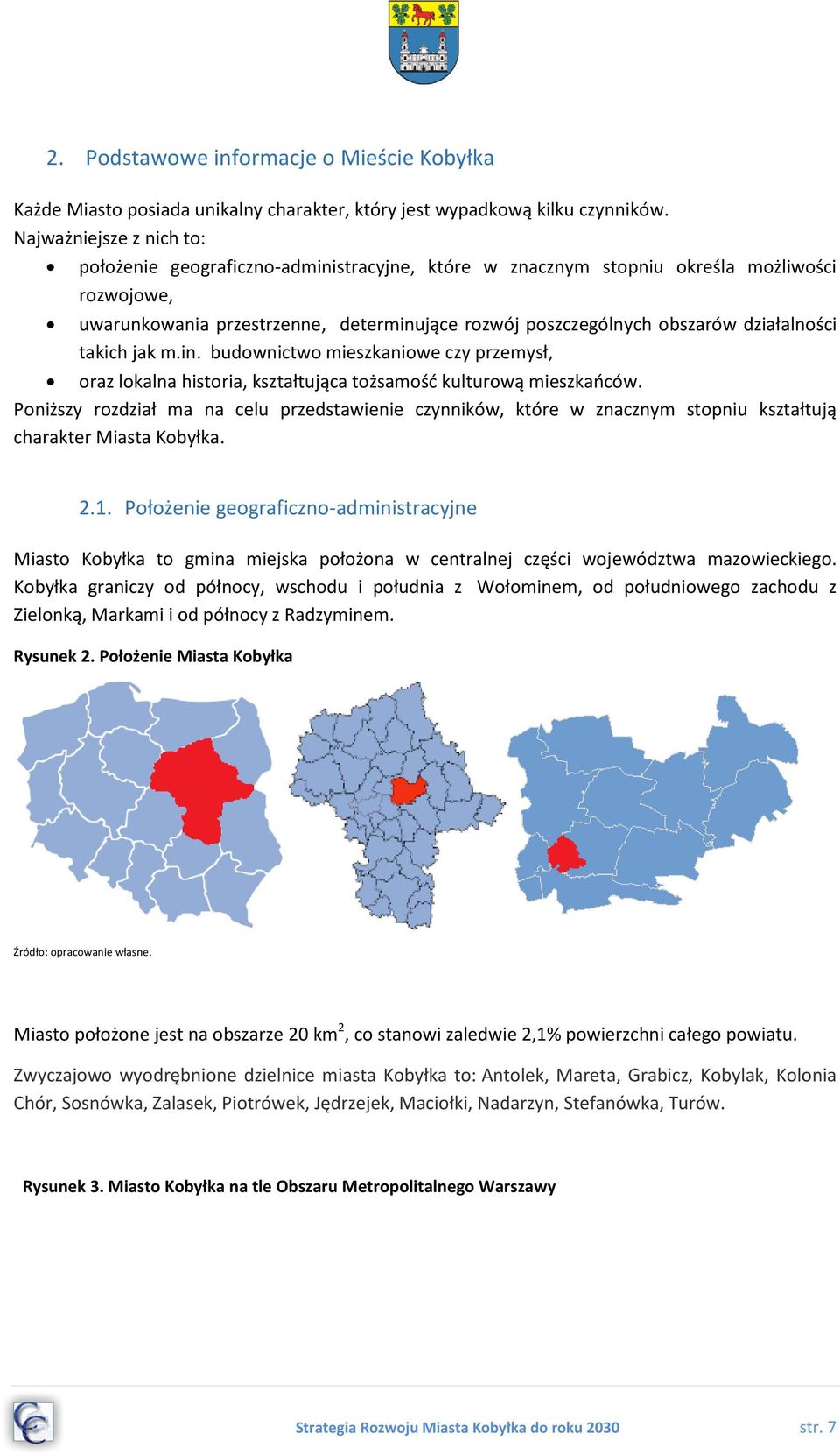 działalności takich jak m.in. budownictwo mieszkaniowe czy przemysł, oraz lokalna historia, kształtująca tożsamość kulturową mieszkańców.