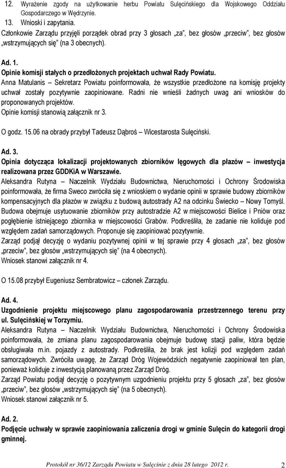 Opinie komisji stałych o przedłożonych projektach uchwał Rady Powiatu.