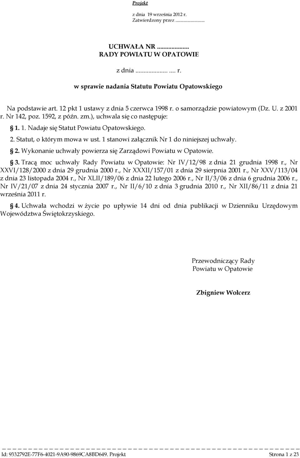 1 stanowi załącznik Nr 1 do niniejszej uchwały. 2. Wykonanie uchwały powierza się Zarządowi Powiatu w Opatowie. 3. Tracą moc uchwały Rady Powiatu w Opatowie: Nr IV/12/98 z dnia 21 grudnia 1998 r.