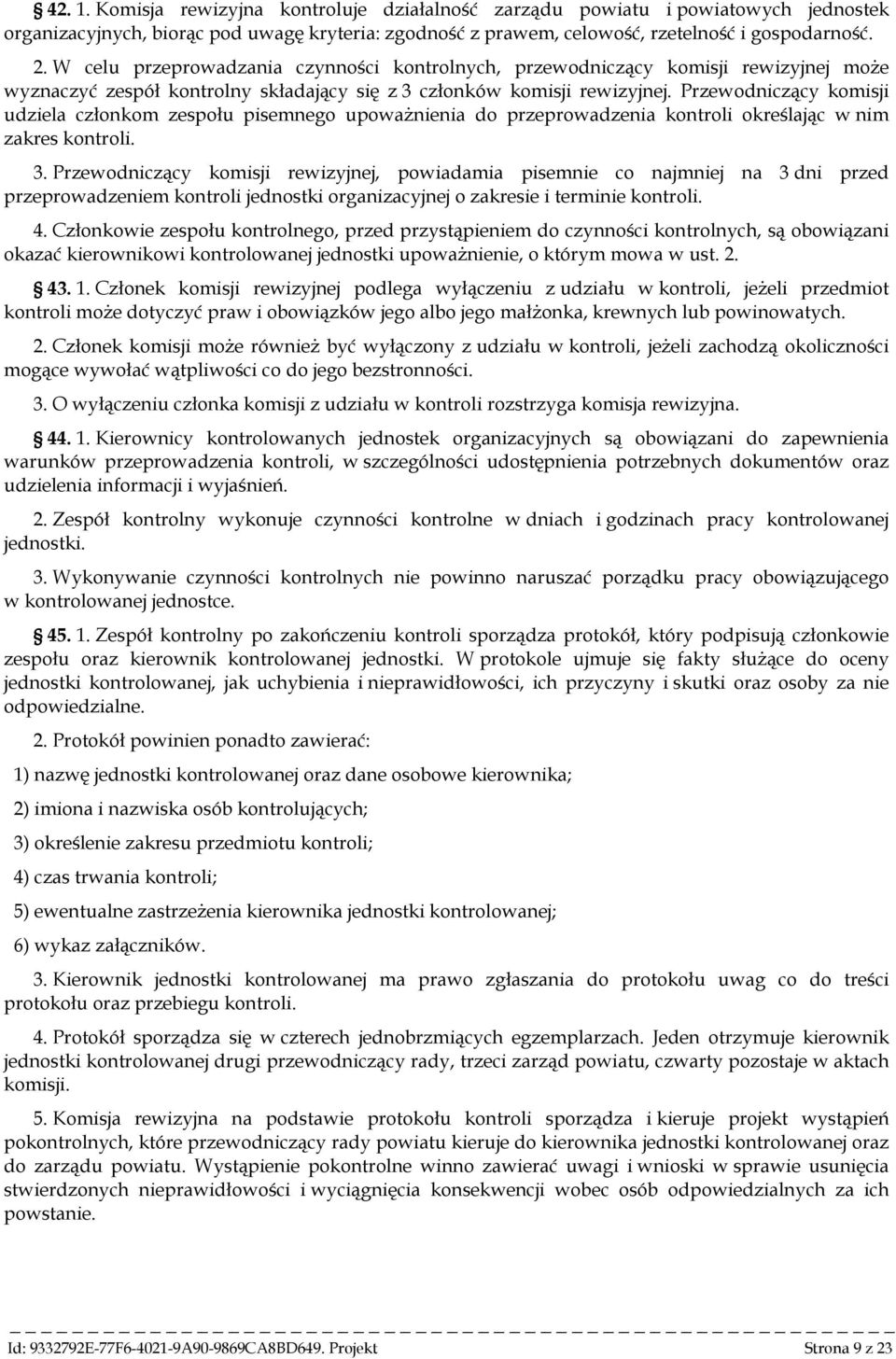 Przewodniczący komisji udziela członkom zespołu pisemnego upoważnienia do przeprowadzenia kontroli określając w nim zakres kontroli. 3.