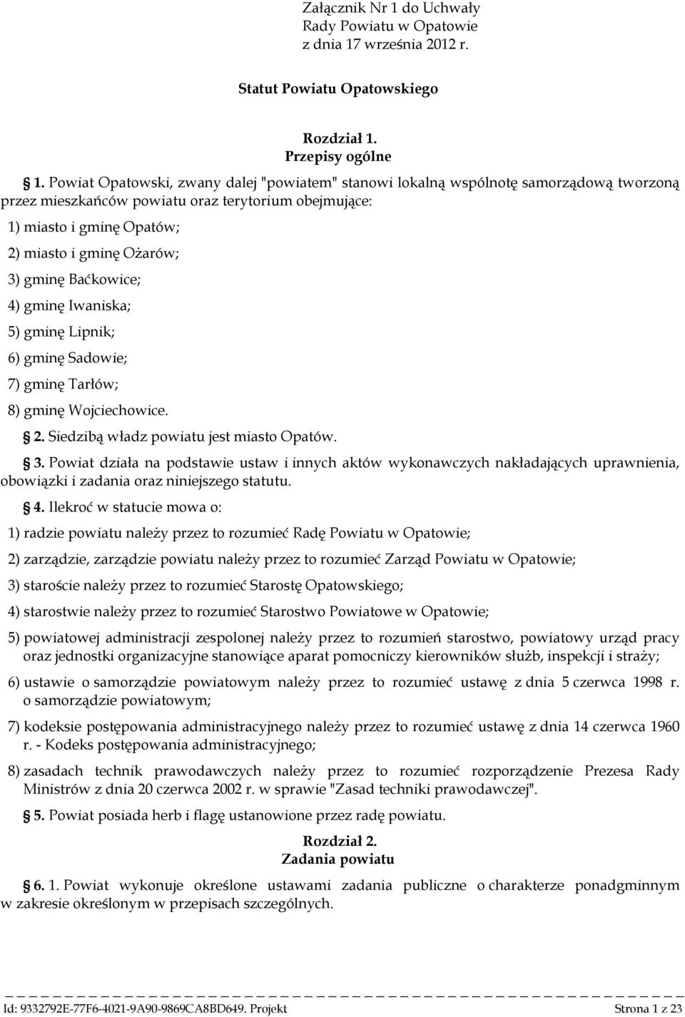 gminę Baćkowice; 4) gminę Iwaniska; 5) gminę Lipnik; 6) gminę Sadowie; 7) gminę Tarłów; 8) gminę Wojciechowice. 2. Siedzibą władz powiatu jest miasto Opatów. 3.