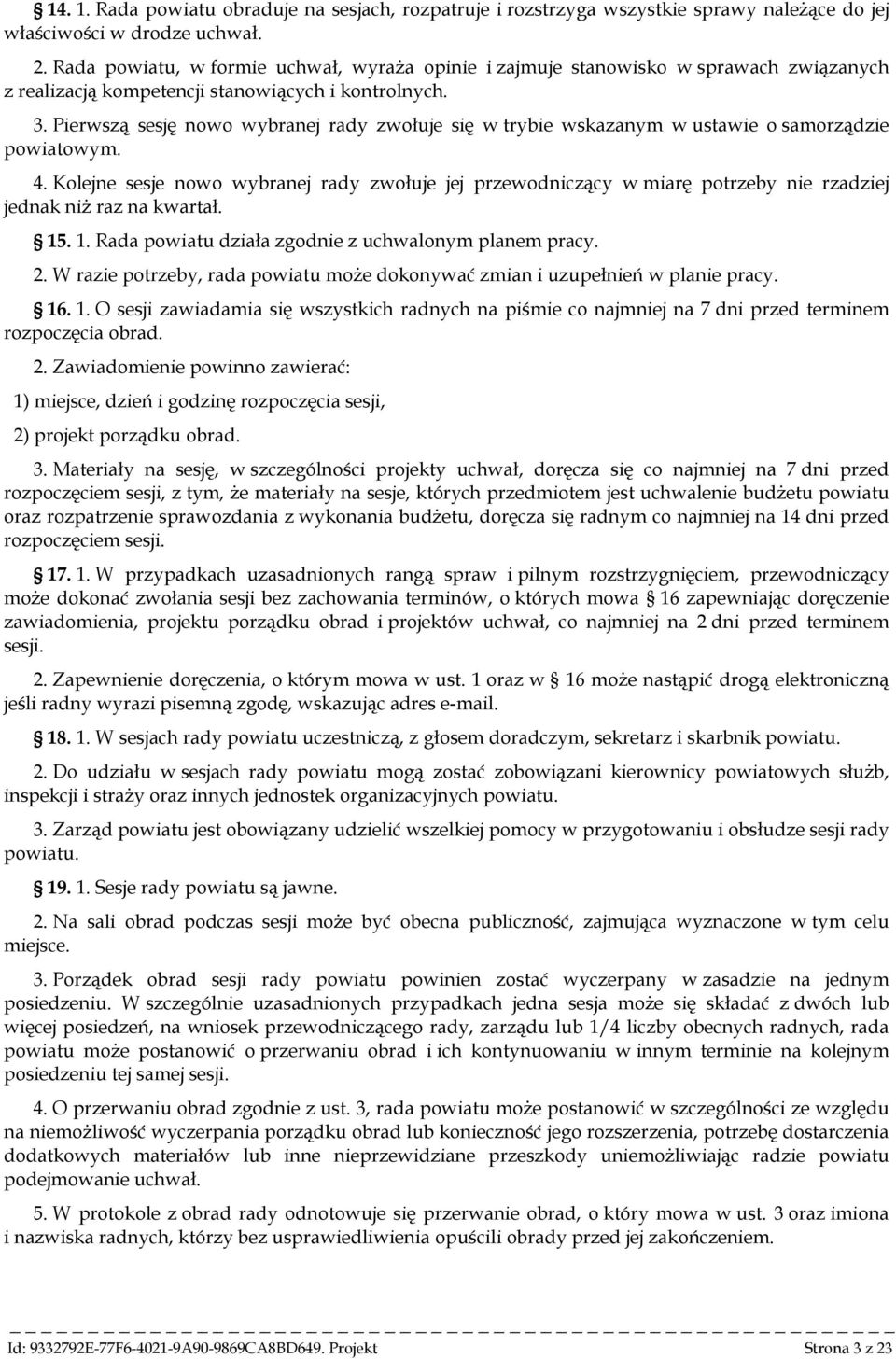 Pierwszą sesję nowo wybranej rady zwołuje się w trybie wskazanym w ustawie o samorządzie powiatowym. 4.