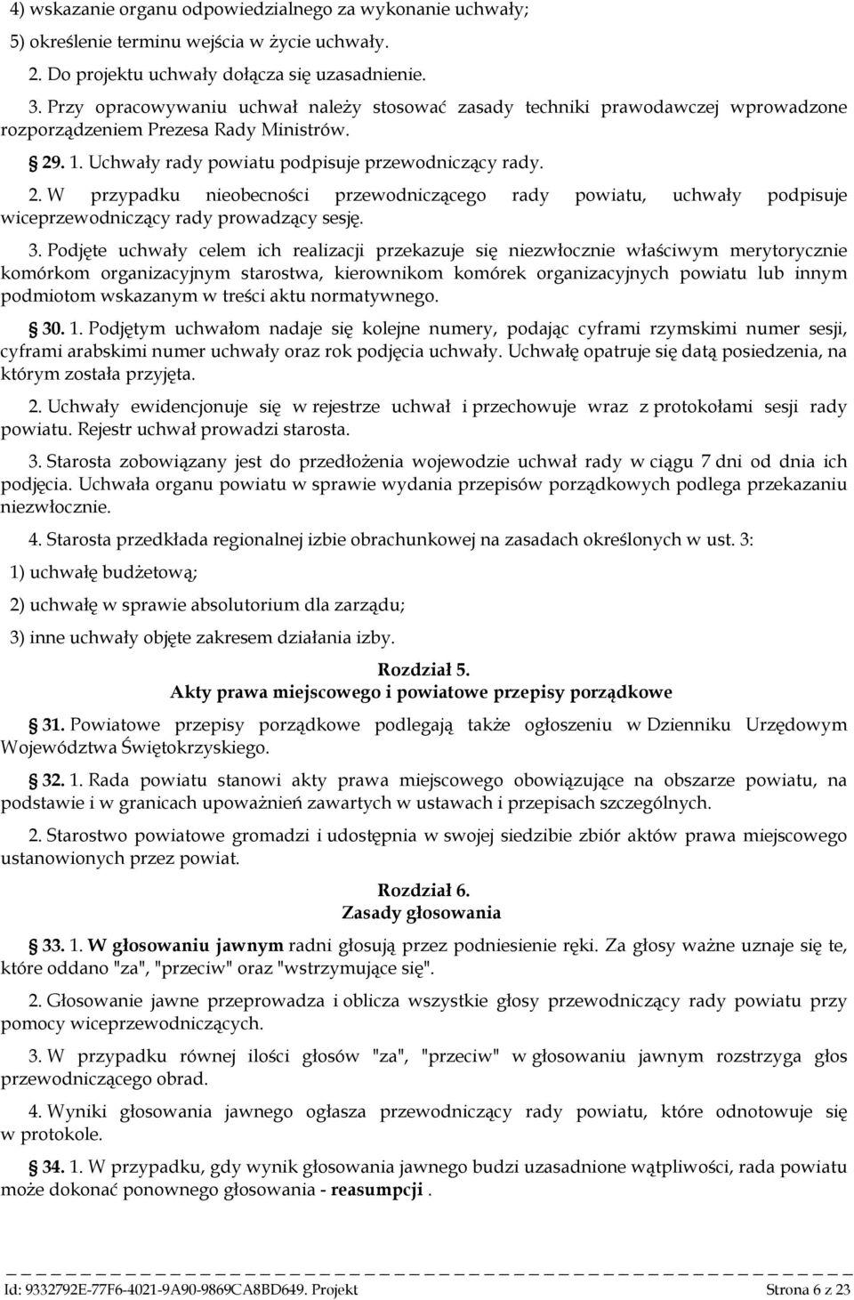 . 1. Uchwały rady powiatu podpisuje przewodniczący rady. 2. W przypadku nieobecności przewodniczącego rady powiatu, uchwały podpisuje wiceprzewodniczący rady prowadzący sesję. 3.