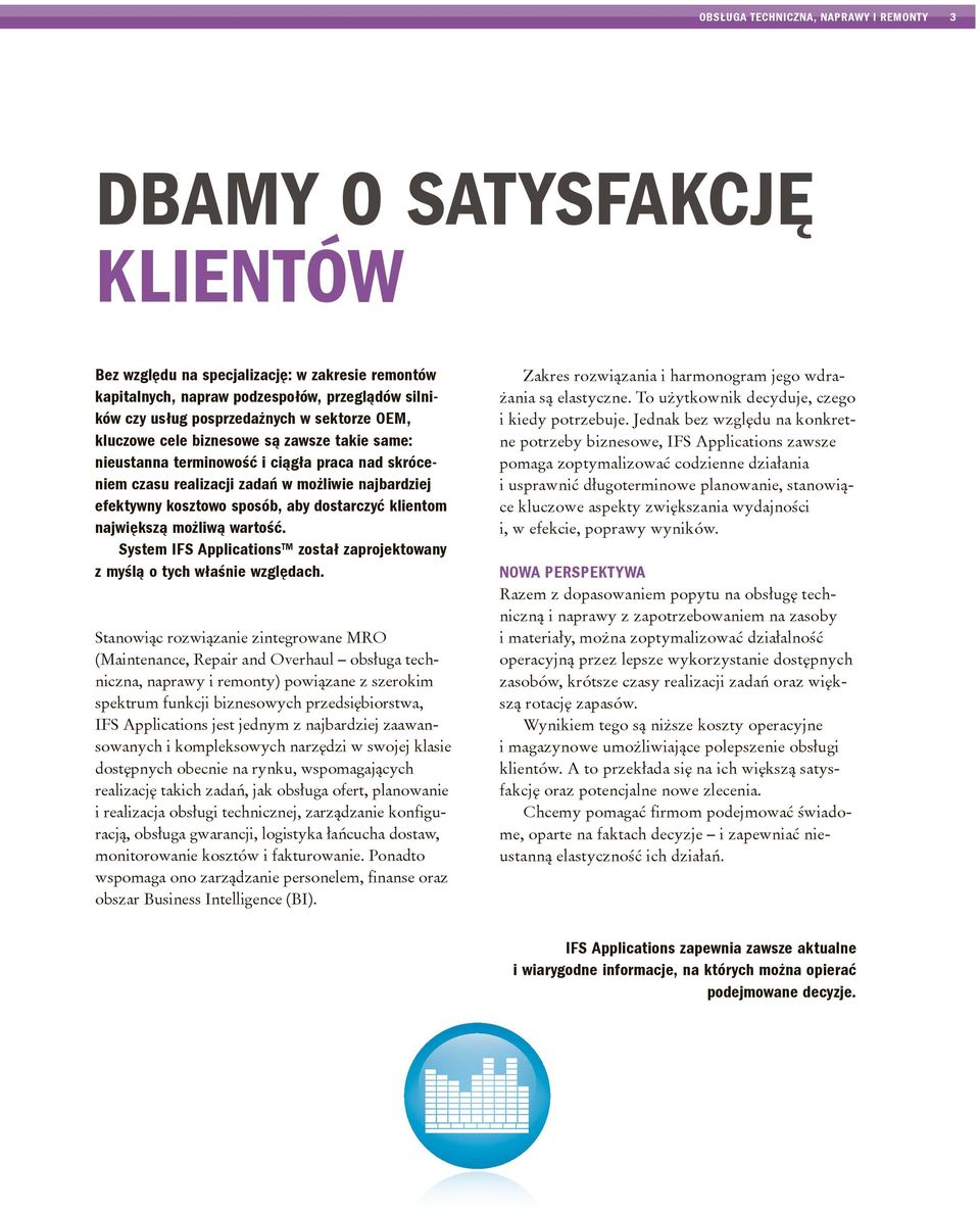 dostarczyć klientom największą możliwą wartość. System IFS Applications został zaprojektowany z myślą o tych właśnie względach.