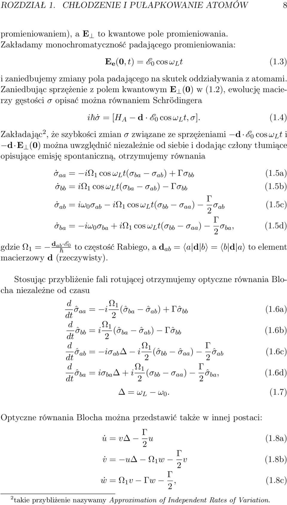 ), ewolucję macierzy gęstości σ opisać można równaniem Schrödingera i σ = [H A d E 0 cos ω L t, σ]. (1.