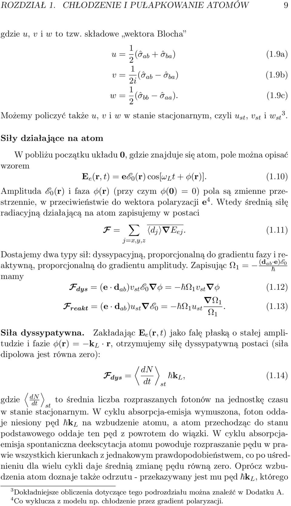 Siły działające na atom W pobliżu początku układu 0, gdzie znajduje się atom, pole można opisać wzorem E e (r, t) = ee 0 (r) cos[ω L t + φ(r)]. (1.