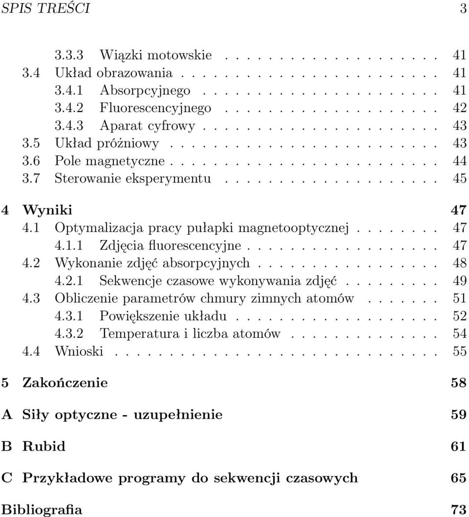 1 Optymalizacja pracy pułapki magnetooptycznej........ 47 4.1.1 Zdjęcia fluorescencyjne.................. 47 4. Wykonanie zdjęć absorpcyjnych................. 48 4.