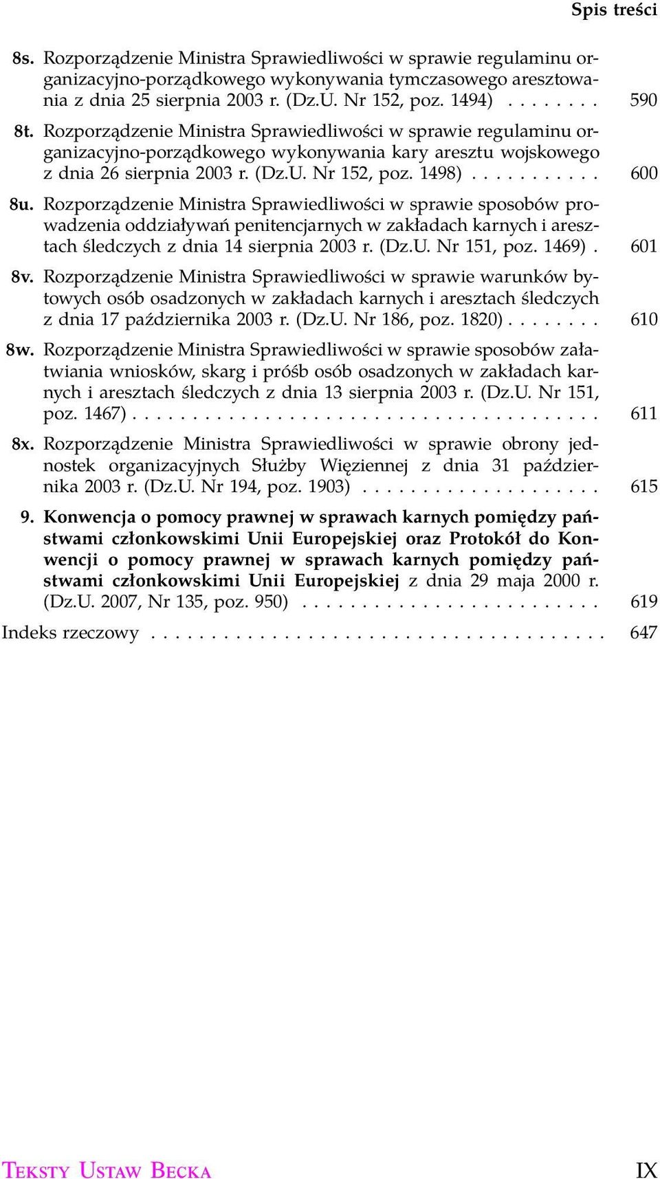 .......... 600 8u. Rozporządzenie Ministra Sprawiedliwości w sprawie sposobów prowadzenia oddziaływań penitencjarnych w zakładach karnych i aresztach śledczych z dnia 14 sierpnia 2003 r. (Dz.U.