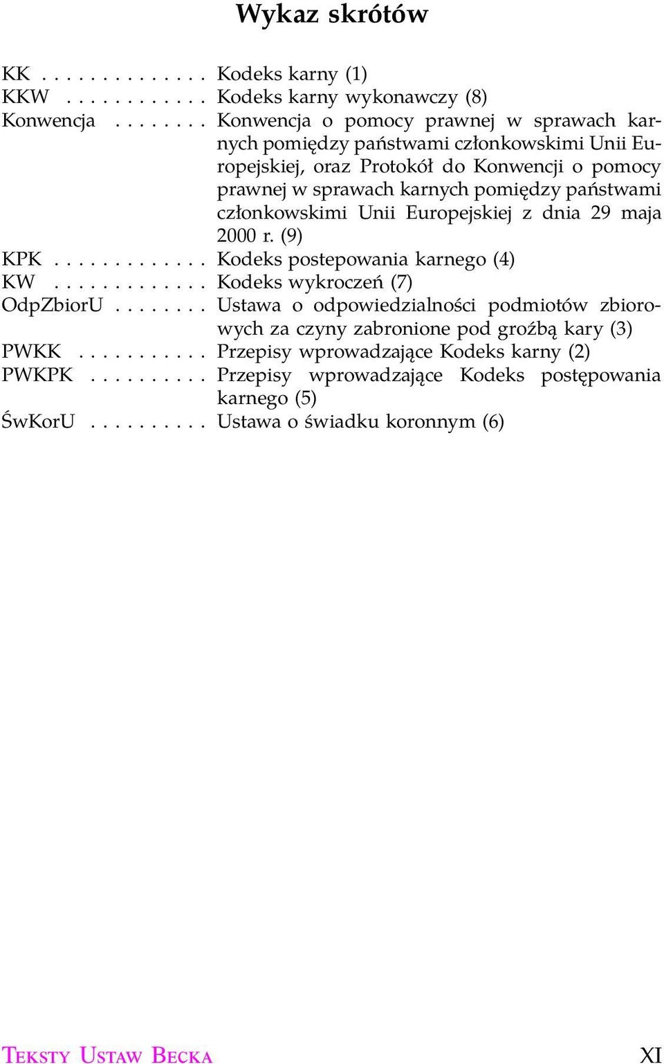 karnych pomiędzy państwami członkowskimi Unii Europejskiej z dnia 29 maja 2000 r. (9) KPK... Kodekspostepowaniakarnego(4) KW... Kodekswykroczeń(7) OdpZbiorU.