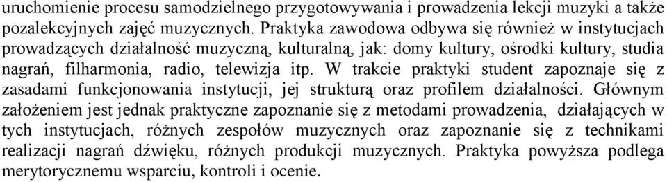 itp. W trakcie praktyki student zapoznaje się z zasadami funkcjonowania instytucji, jej strukturą oraz profilem działalności.