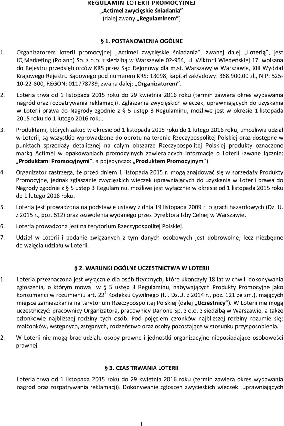 Wiktorii Wiedeńskiej 17, wpisana do Rejestru przedsiębiorców KRS przez Sąd Rejonowy dla m.st. Warszawy w Warszawie, XIII Wydział Krajowego Rejestru Sądowego pod numerem KRS: 13098, kapitał zakładowy: 368.