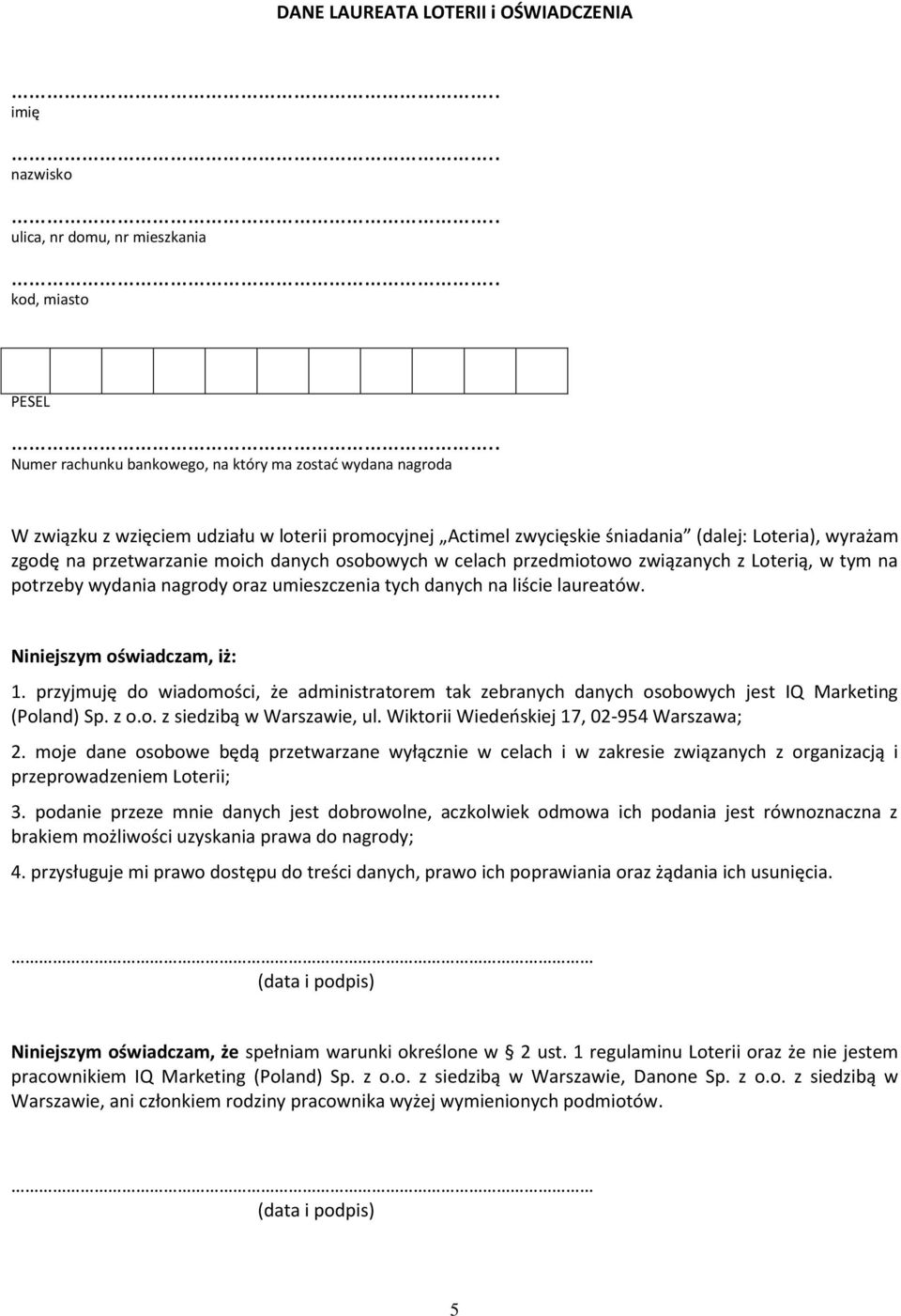 umieszczenia tych danych na liście laureatów. Niniejszym oświadczam, iż: 1. przyjmuję do wiadomości, że administratorem tak zebranych danych osobowych jest IQ Marketing (Poland) Sp. z o.o. z siedzibą w Warszawie, ul.