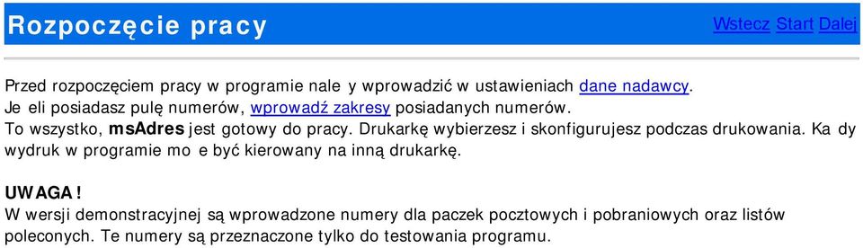 Drukarkę wybierzesz i skonfigurujesz podczas drukowania. Każdy wydruk w programie może być kierowany na inną drukarkę. UWAGA!