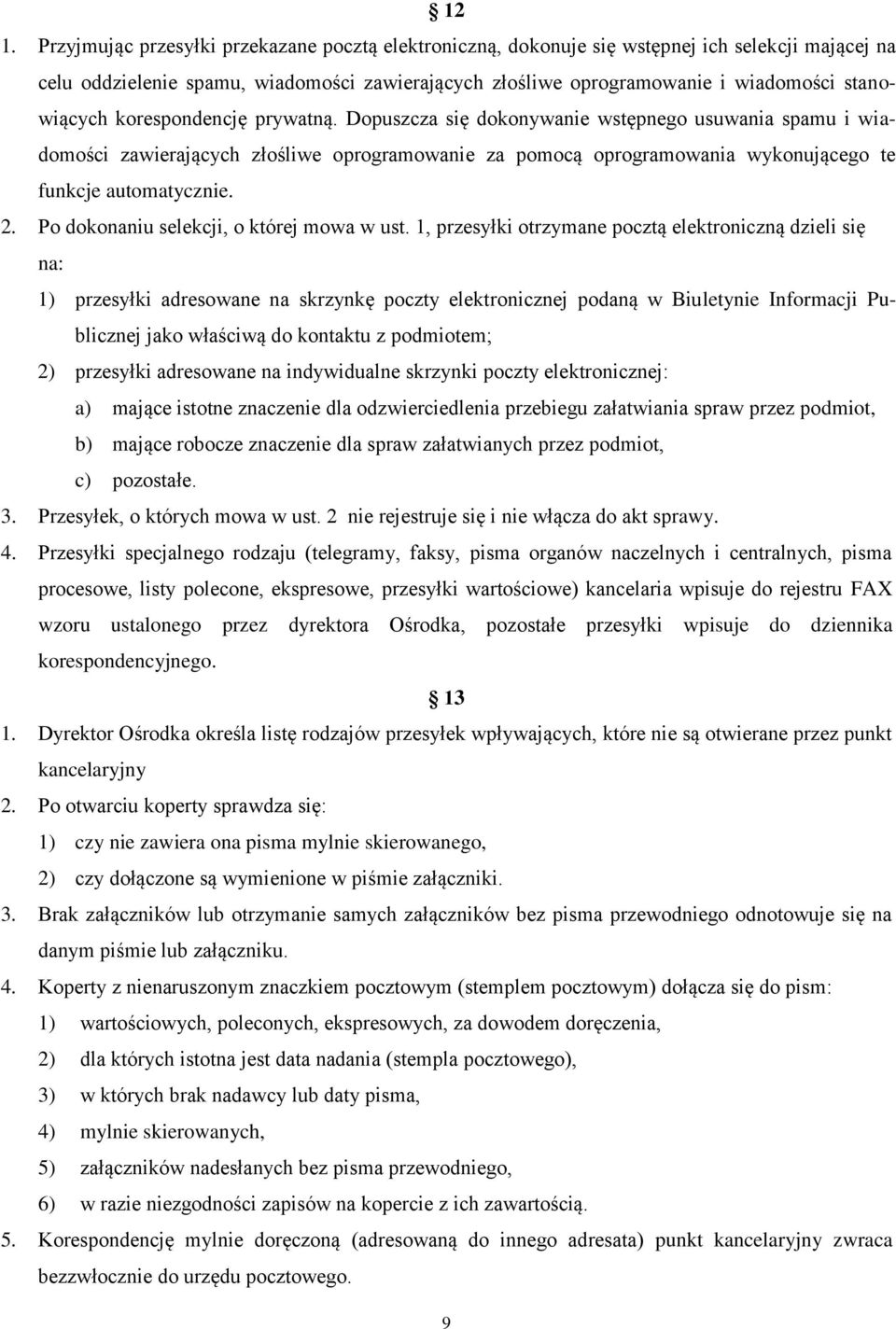 Dopuszcza się dokonywanie wstępnego usuwania spamu i wiadomości zawierających złośliwe oprogramowanie za pomocą oprogramowania wykonującego te funkcje automatycznie. 2.