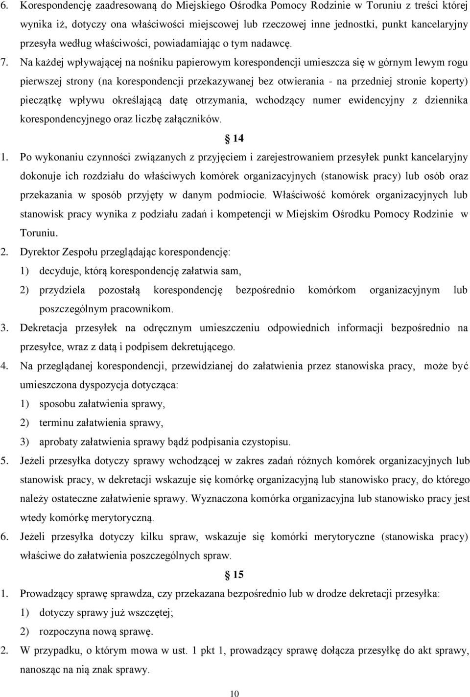 Na każdej wpływającej na nośniku papierowym korespondencji umieszcza się w górnym lewym rogu pierwszej strony (na korespondencji przekazywanej bez otwierania - na przedniej stronie koperty) pieczątkę