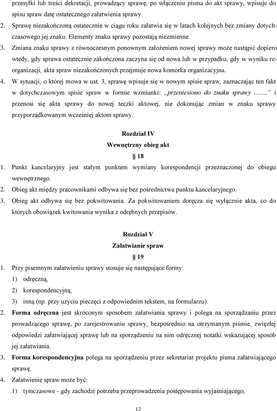 Zmiana znaku sprawy z równoczesnym ponownym założeniem nowej sprawy może nastąpić dopiero wtedy, gdy sprawa ostatecznie zakończona zaczyna się od nowa lub w przypadku, gdy w wyniku reorganizacji,