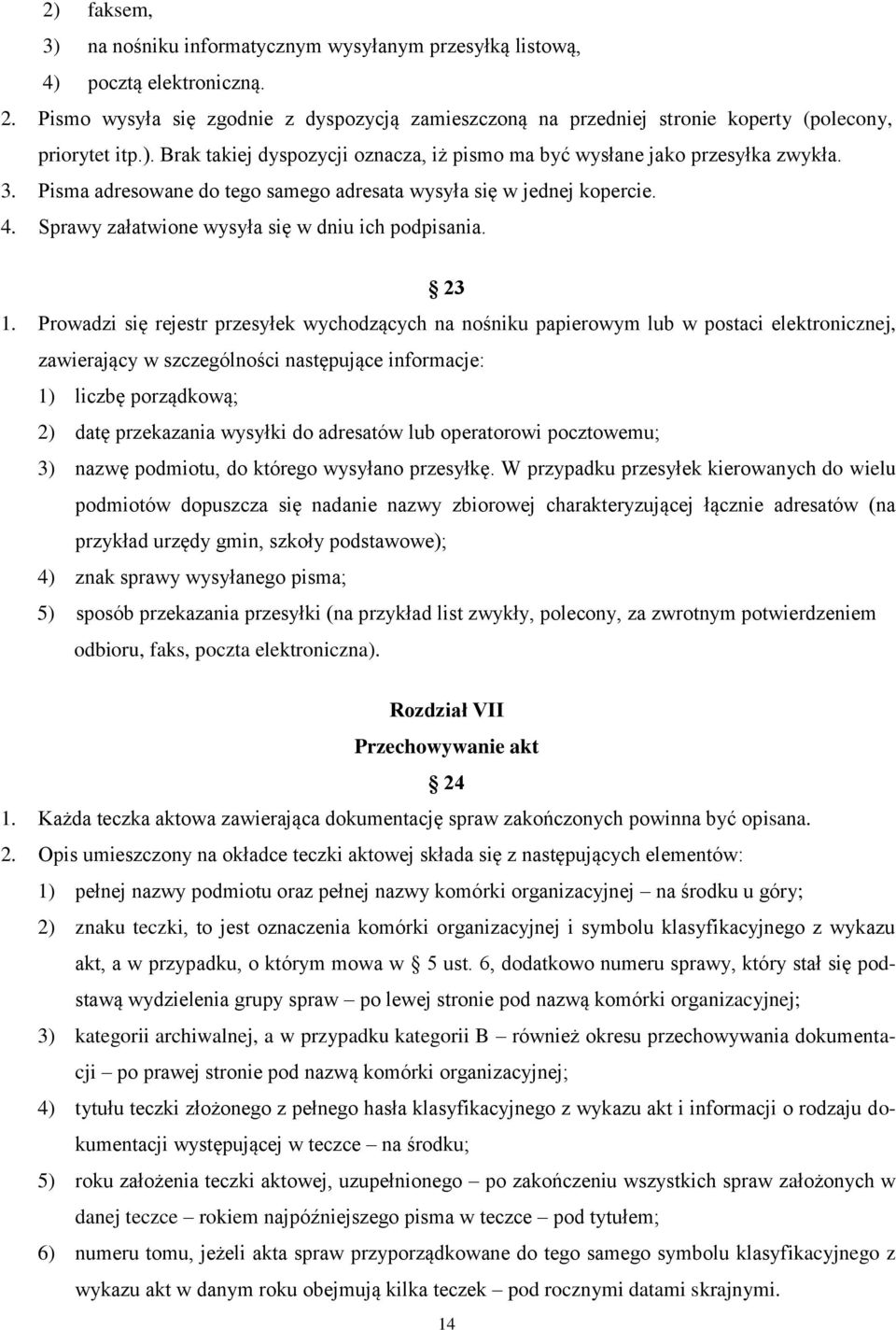 Pisma adresowane do tego samego adresata wysyła się w jednej kopercie. 4. Sprawy załatwione wysyła się w dniu ich podpisania. 23 1.