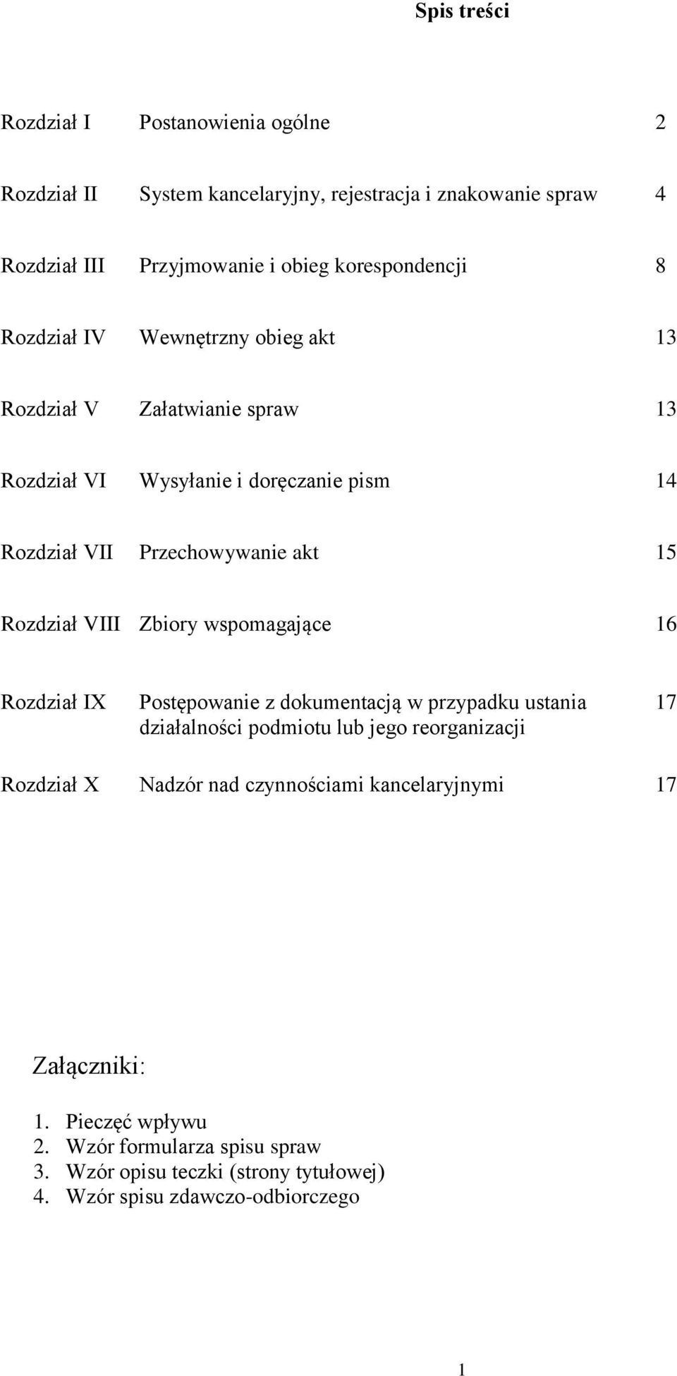 VIII Zbiory wspomagające 16 Rozdział IX Postępowanie z dokumentacją w przypadku ustania działalności podmiotu lub jego reorganizacji 17 Rozdział X Nadzór nad