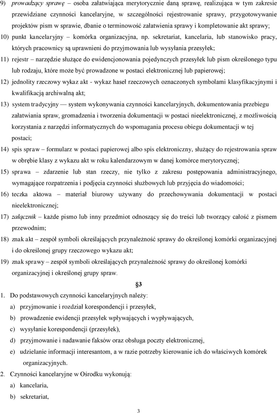 sekretariat, kancelaria, lub stanowisko pracy, których pracownicy są uprawnieni do przyjmowania lub wysyłania przesyłek; 11) rejestr narzędzie służące do ewidencjonowania pojedynczych przesyłek lub