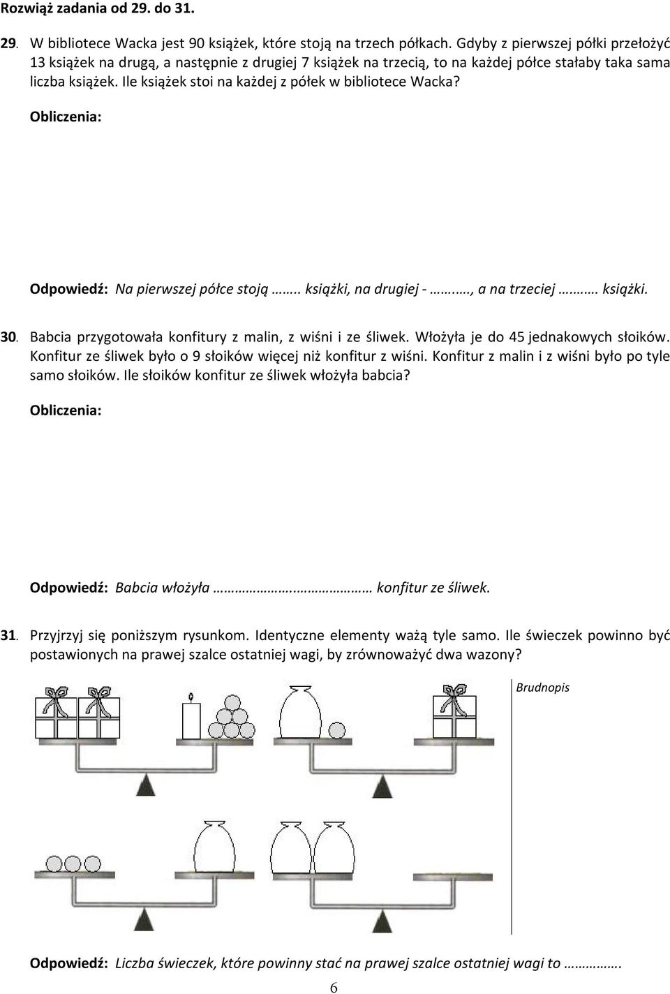Ile książek stoi na każdej z półek w bibliotece Wacka? Odpowiedź: Na pierwszej półce stoją.. książki, na drugiej -.., a na trzeciej.. książki. 30.