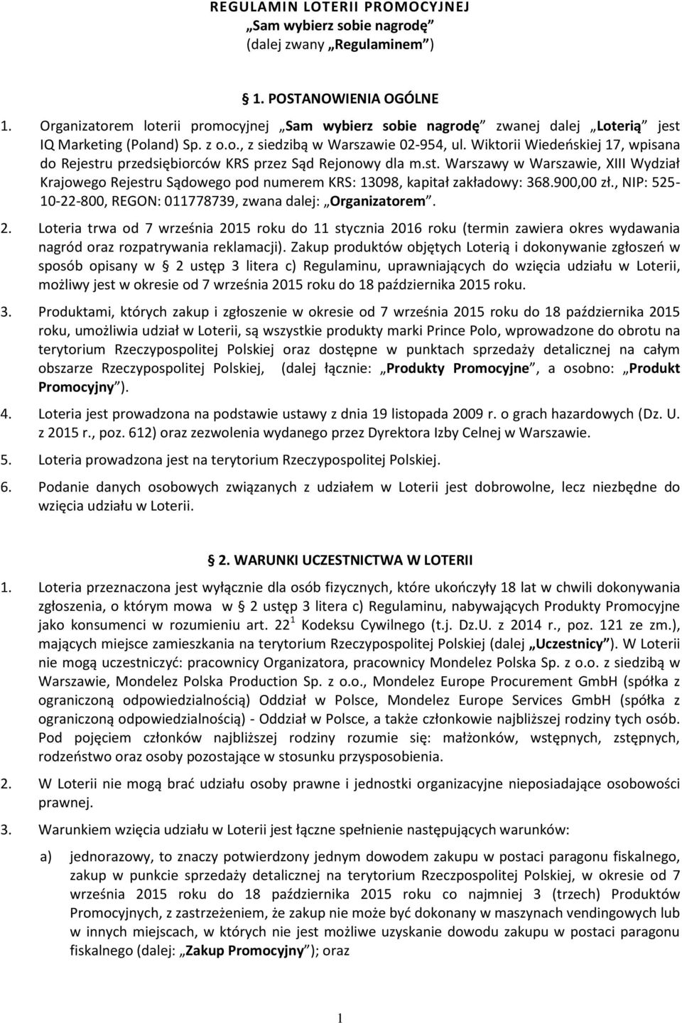 Wiktorii Wiedeńskiej 17, wpisana do Rejestru przedsiębiorców KRS przez Sąd Rejonowy dla m.st. Warszawy w Warszawie, XIII Wydział Krajowego Rejestru Sądowego pod numerem KRS: 13098, kapitał zakładowy: 368.