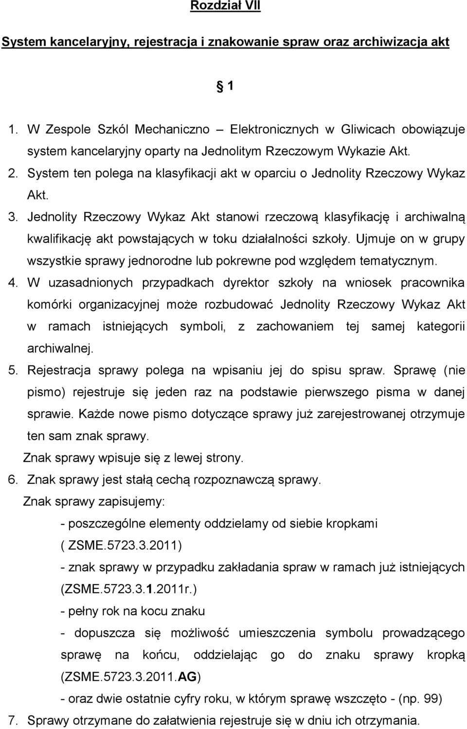 System ten polega na klasyfikacji akt w oparciu o Jednolity Rzeczowy Wykaz Akt. 3.