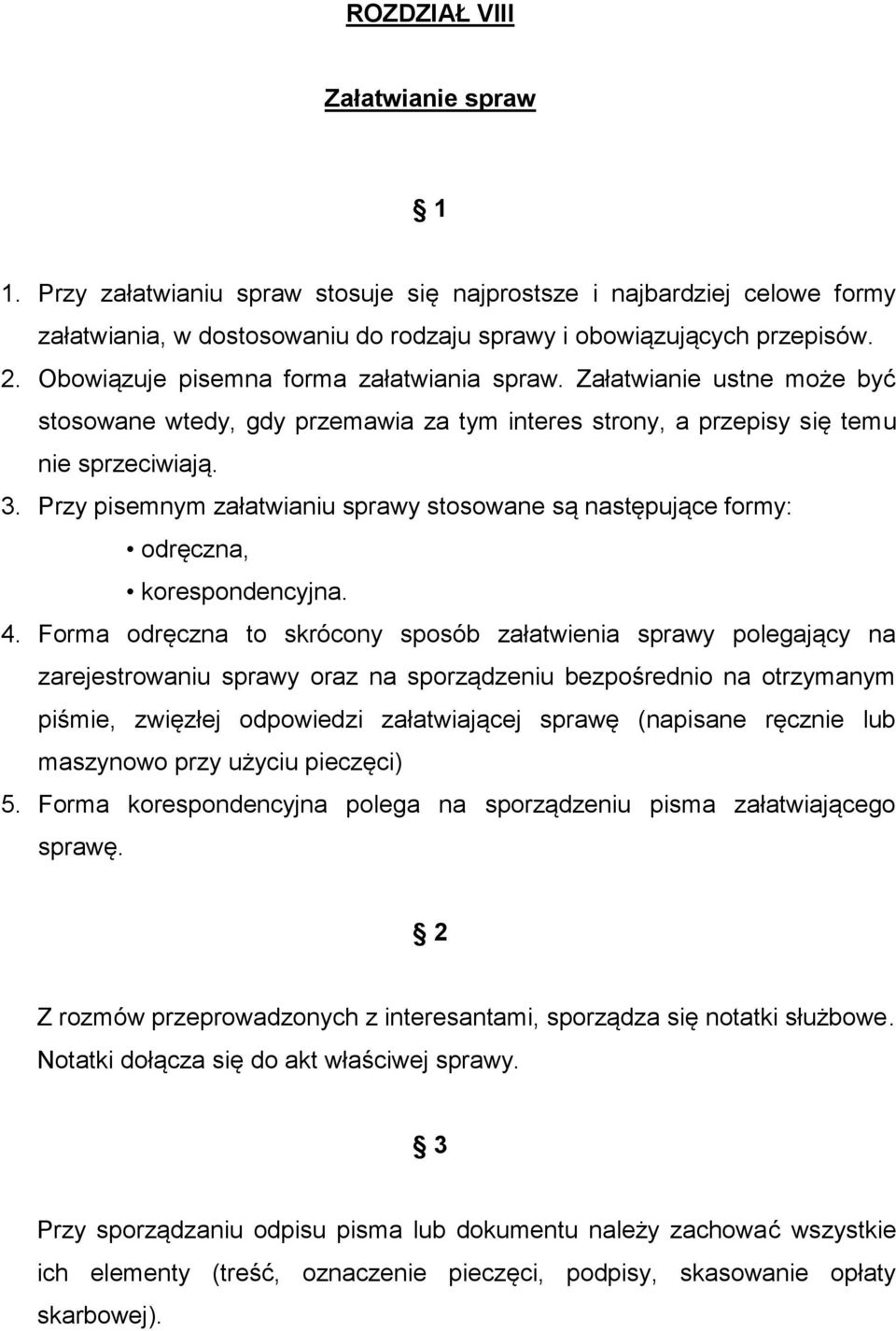 Przy pisemnym załatwianiu sprawy stosowane są następujące formy: odręczna, korespondencyjna. 4.