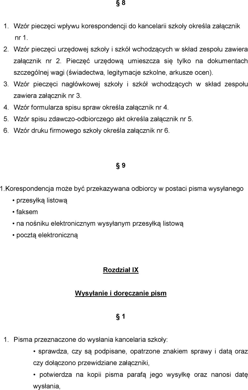 Wzór pieczęci nagłówkowej szkoły i szkół wchodzących w skład zespołu zawiera załącznik nr 3. 4. Wzór formularza spisu spraw określa załącznik nr 4. 5.
