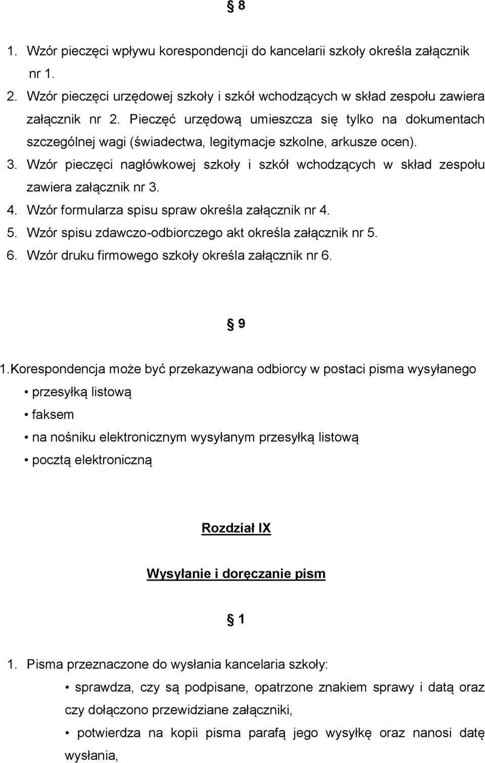 Wzór pieczęci nagłówkowej szkoły i szkół wchodzących w skład zespołu zawiera załącznik nr 3. 4. Wzór formularza spisu spraw określa załącznik nr 4. 5.