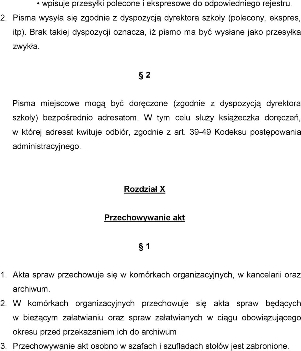 W tym celu służy książeczka doręczeń, w której adresat kwituje odbiór, zgodnie z art. 39-49 Kodeksu postępowania administracyjnego. Rozdział X Przechowywanie akt 1.