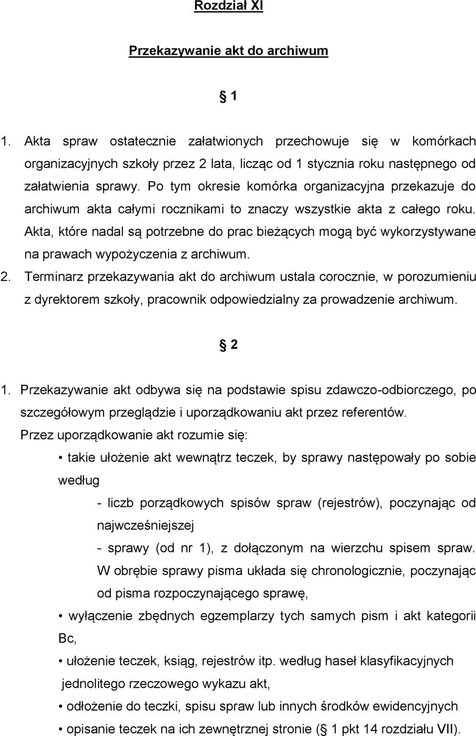 Po tym okresie komórka organizacyjna przekazuje do archiwum akta całymi rocznikami to znaczy wszystkie akta z całego roku.