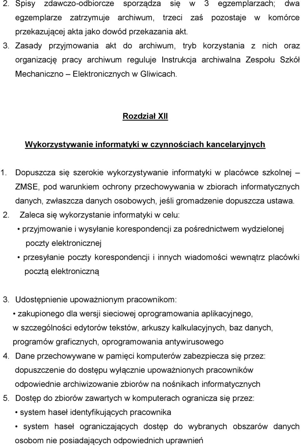 Zasady przyjmowania akt do archiwum, tryb korzystania z nich oraz organizację pracy archiwum reguluje Instrukcja archiwalna Zespołu Szkół Mechaniczno Elektronicznych w Gliwicach.