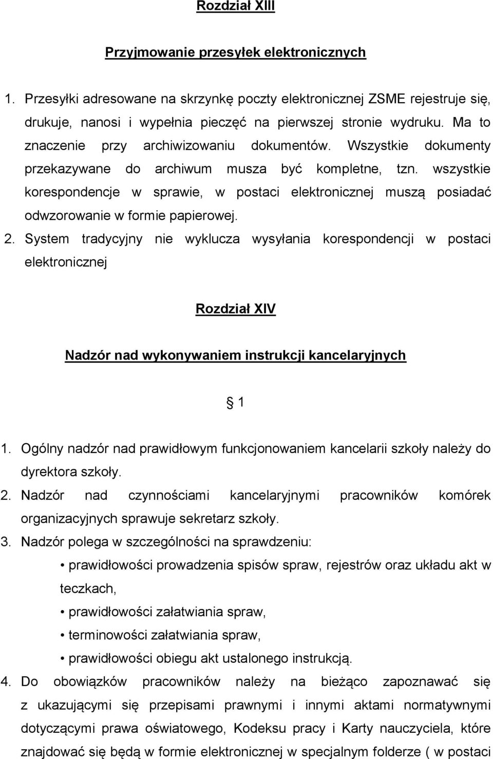 wszystkie korespondencje w sprawie, w postaci elektronicznej muszą posiadać odwzorowanie w formie papierowej. 2.