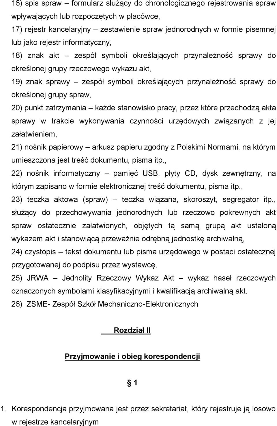 określonej grupy spraw, 20) punkt zatrzymania każde stanowisko pracy, przez które przechodzą akta sprawy w trakcie wykonywania czynności urzędowych związanych z jej załatwieniem, 21) nośnik papierowy