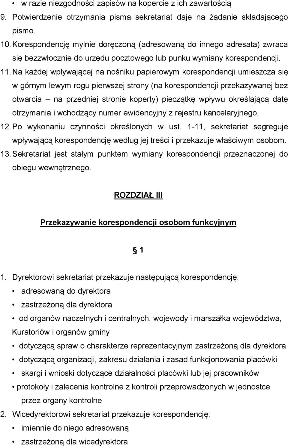 Na każdej wpływającej na nośniku papierowym korespondencji umieszcza się w górnym lewym rogu pierwszej strony (na korespondencji przekazywanej bez otwarcia na przedniej stronie koperty) pieczątkę