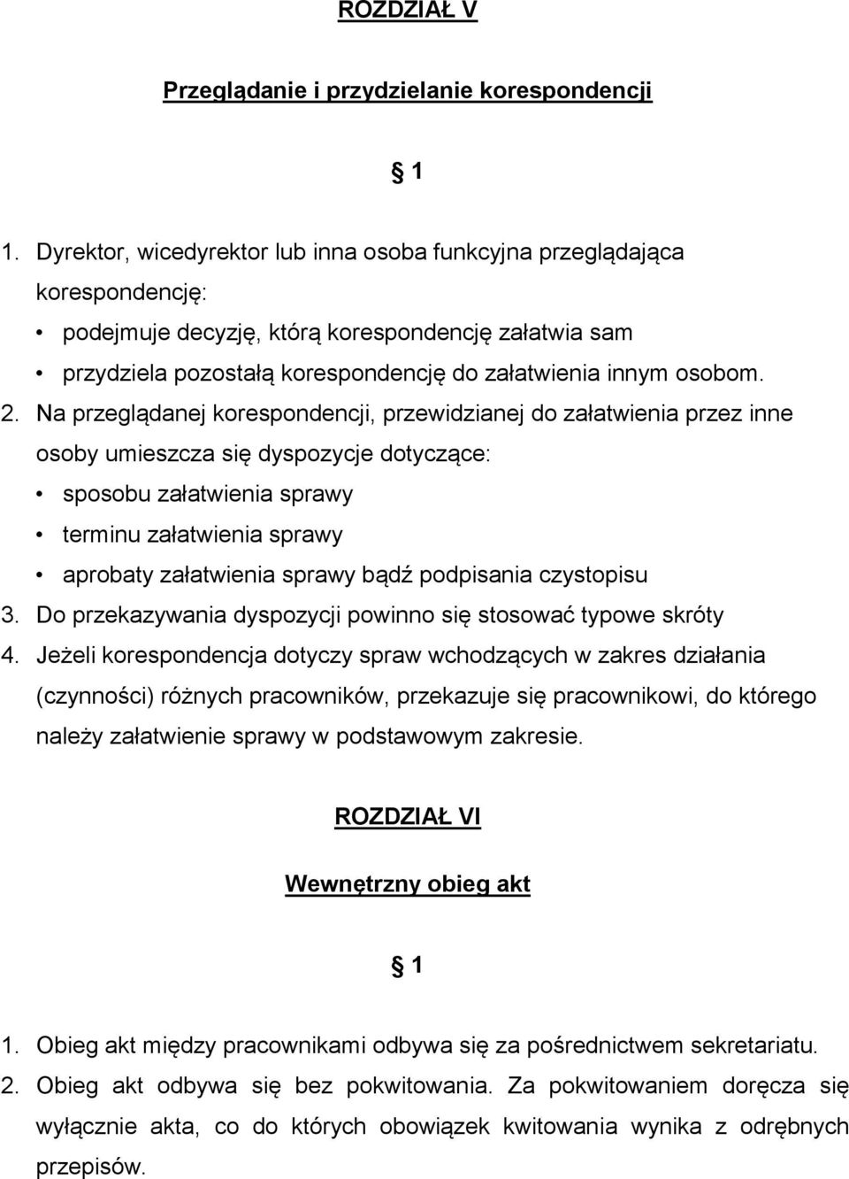 Na przeglądanej korespondencji, przewidzianej do załatwienia przez inne osoby umieszcza się dyspozycje dotyczące: sposobu załatwienia sprawy terminu załatwienia sprawy aprobaty załatwienia sprawy