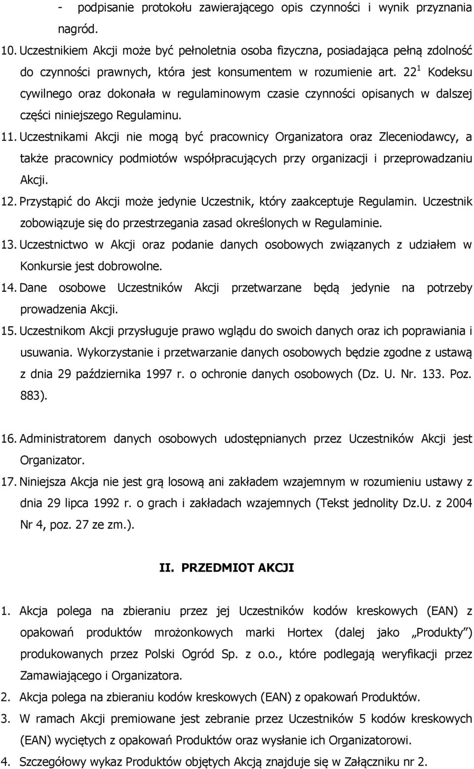 22 1 Kodeksu cywilnego oraz dokonała w regulaminowym czasie czynności opisanych w dalszej części niniejszego Regulaminu. 11.