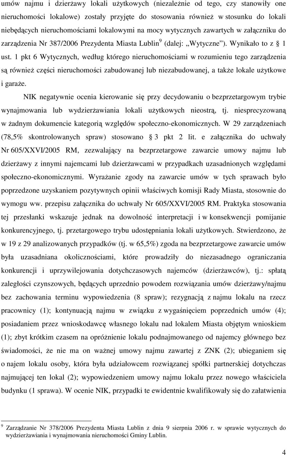 1 pkt 6 Wytycznych, według którego nieruchomościami w rozumieniu tego zarządzenia są równieŝ części nieruchomości zabudowanej lub niezabudowanej, a takŝe lokale uŝytkowe i garaŝe.
