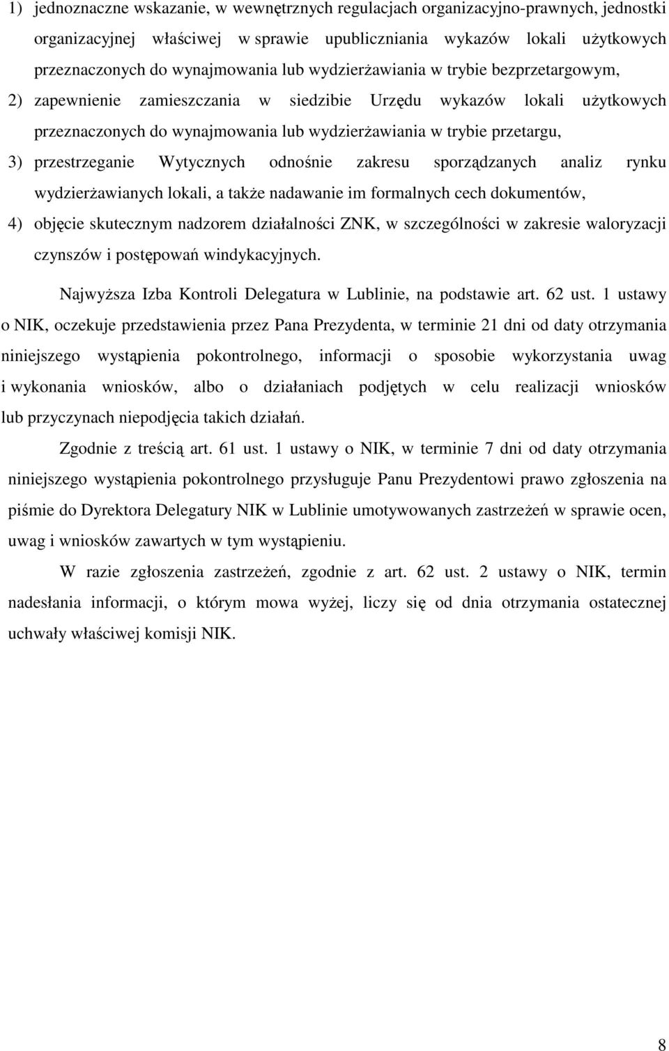 przestrzeganie Wytycznych odnośnie zakresu sporządzanych analiz rynku wydzierŝawianych lokali, a takŝe nadawanie im formalnych cech dokumentów, 4) objęcie skutecznym nadzorem działalności ZNK, w