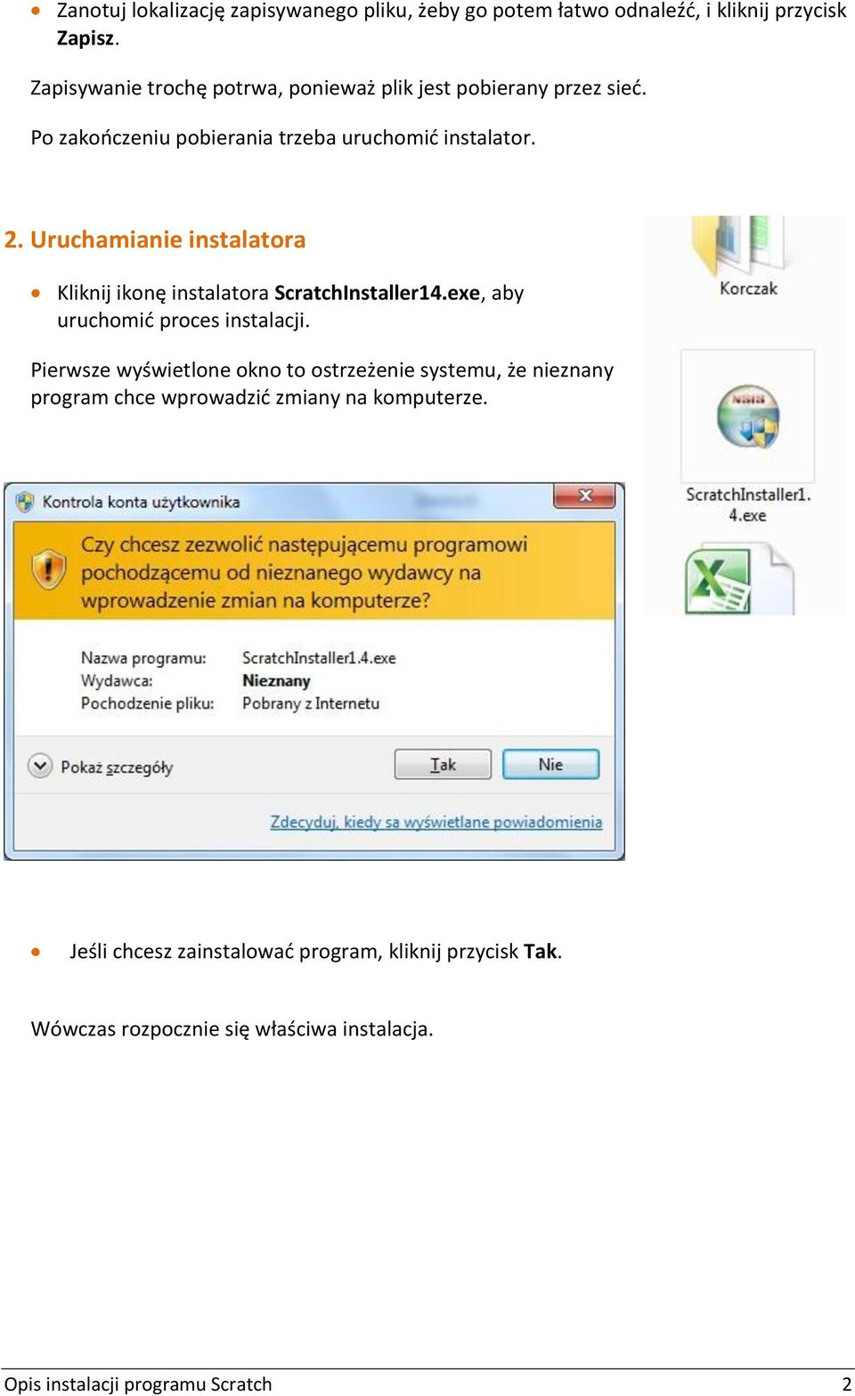 Uruchamianie instalatora Kliknij ikonę instalatora ScratchInstaller14.exe, aby uruchomić proces instalacji.