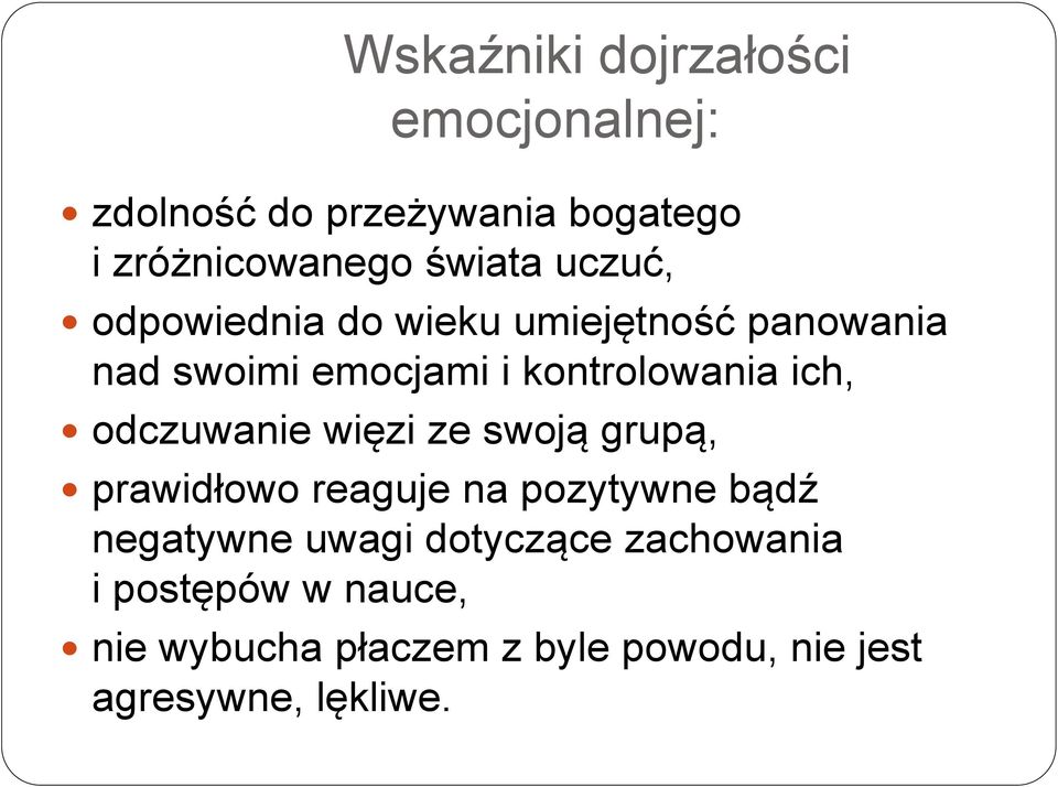 odczuwanie więzi ze swoją grupą, prawidłowo reaguje na pozytywne bądź negatywne uwagi